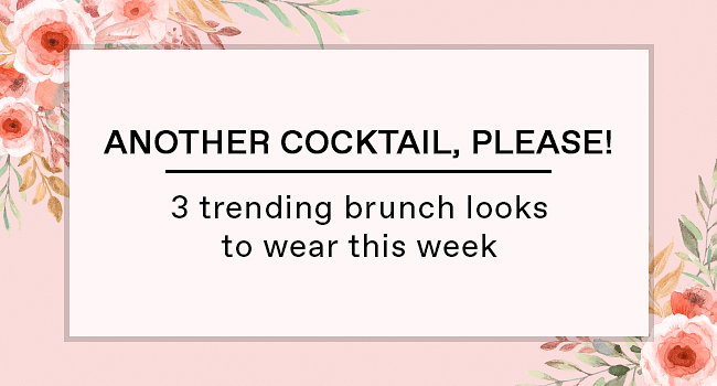 Another Cocktail, Please! - 3 Trending Brunch Looks To Wear This Week