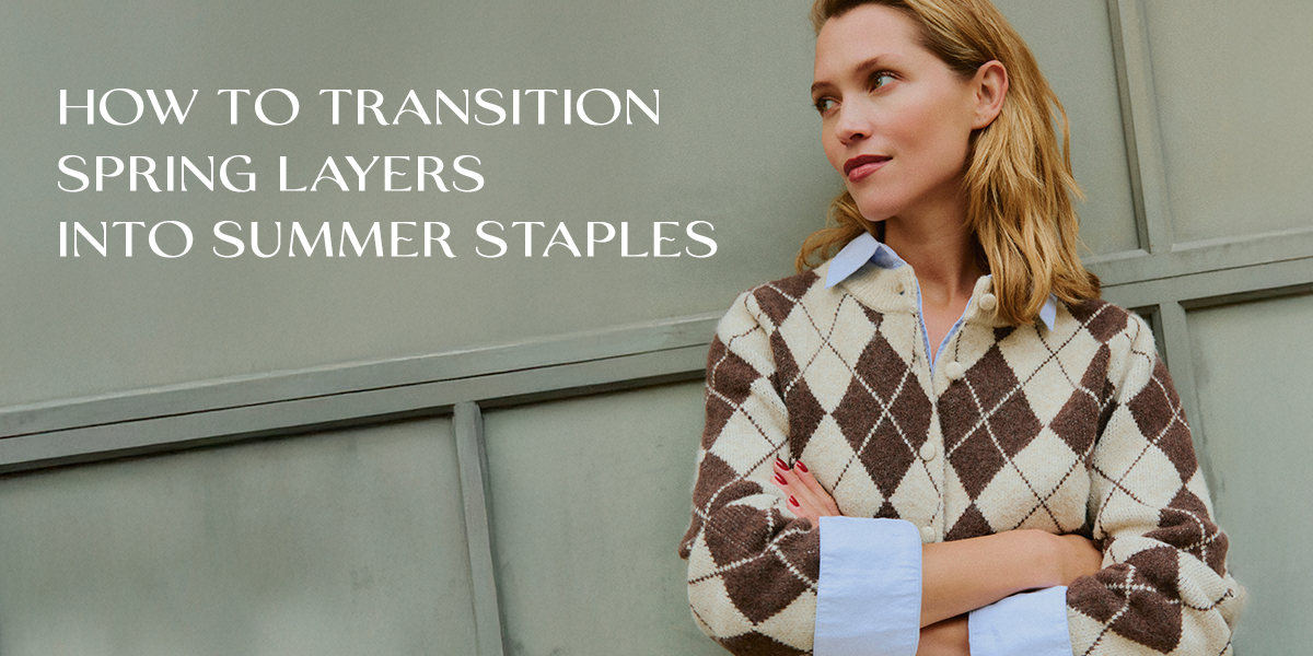 How to Transition Spring Layers Into Summer Staples