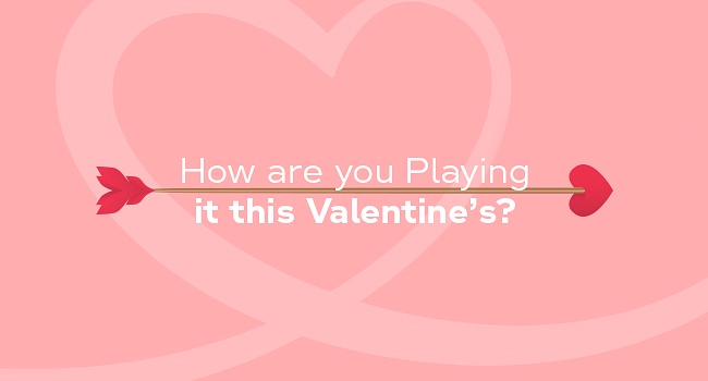 How Are You Playing It This Valentine’S?