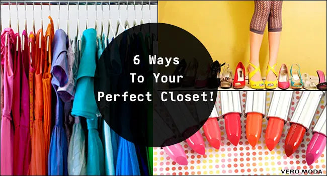6 Ways To Your Perfect Closet