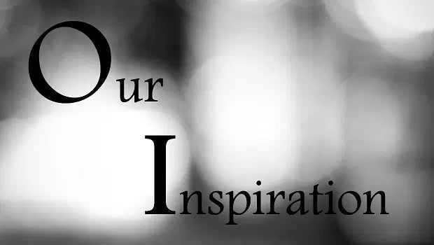 Our Inspiration