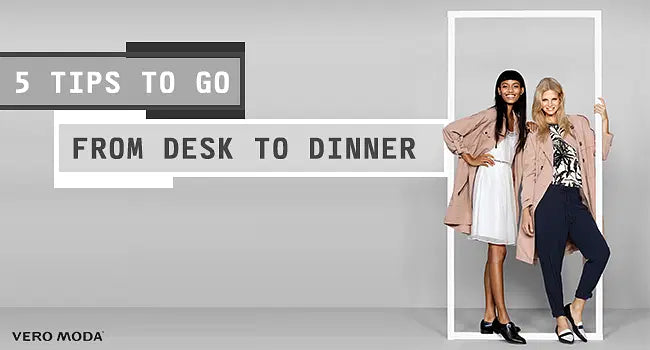 5 Tips To Go From Desk To Dinner